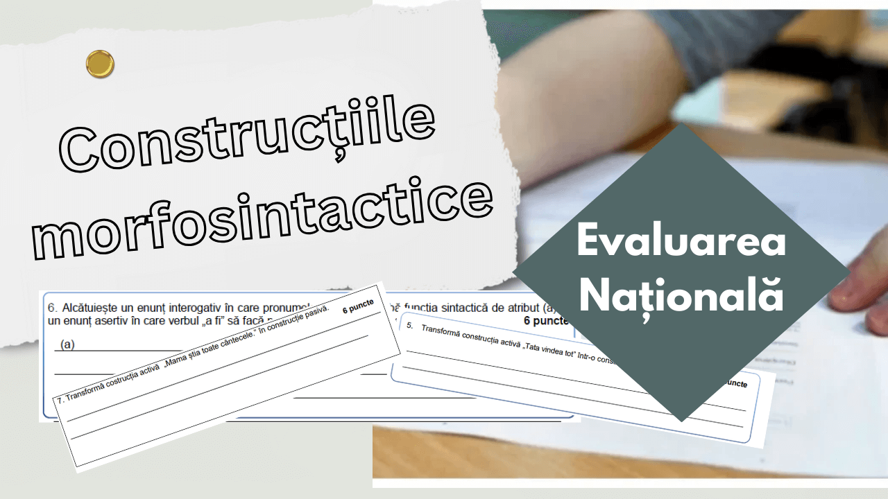 Construcțiile morfosintactice: cerință la Evaluarea Națională