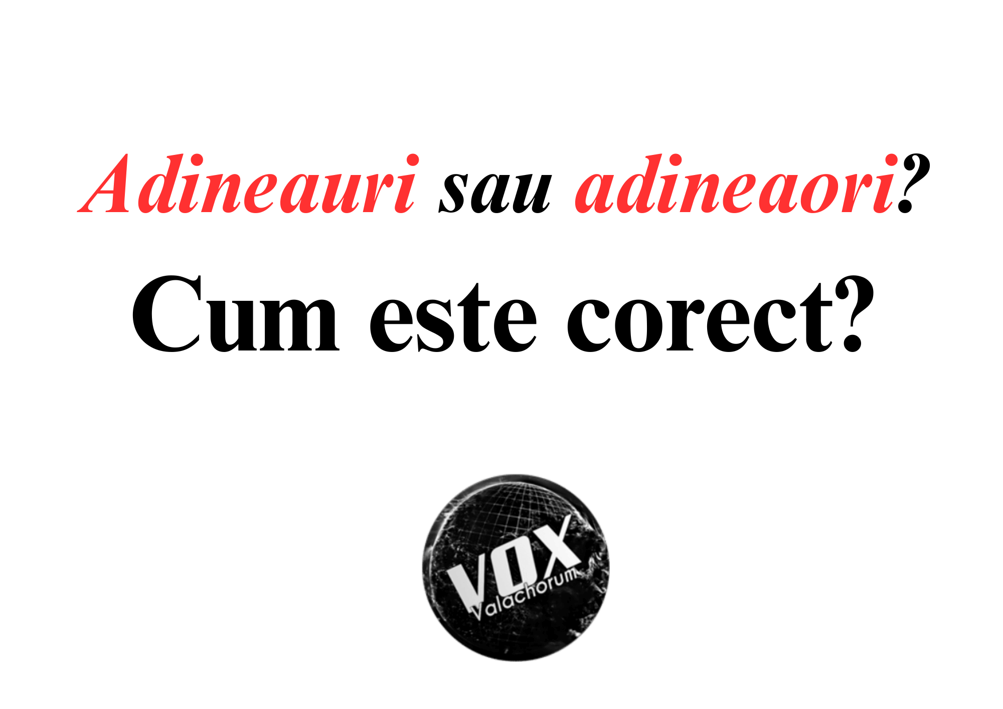 „adineauri” sau „adineaori”? Cum este corect?