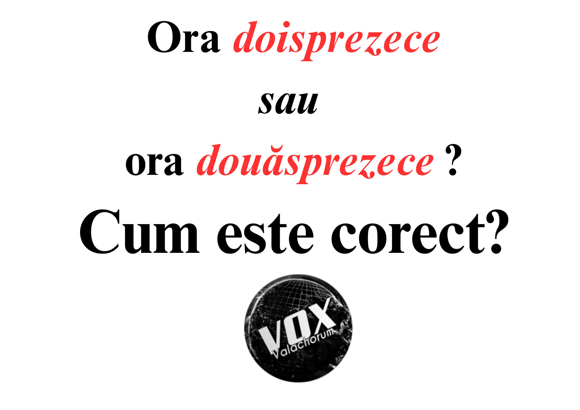 Ora „doisprezece” sau ora „douasprezece”? Cum este corect?