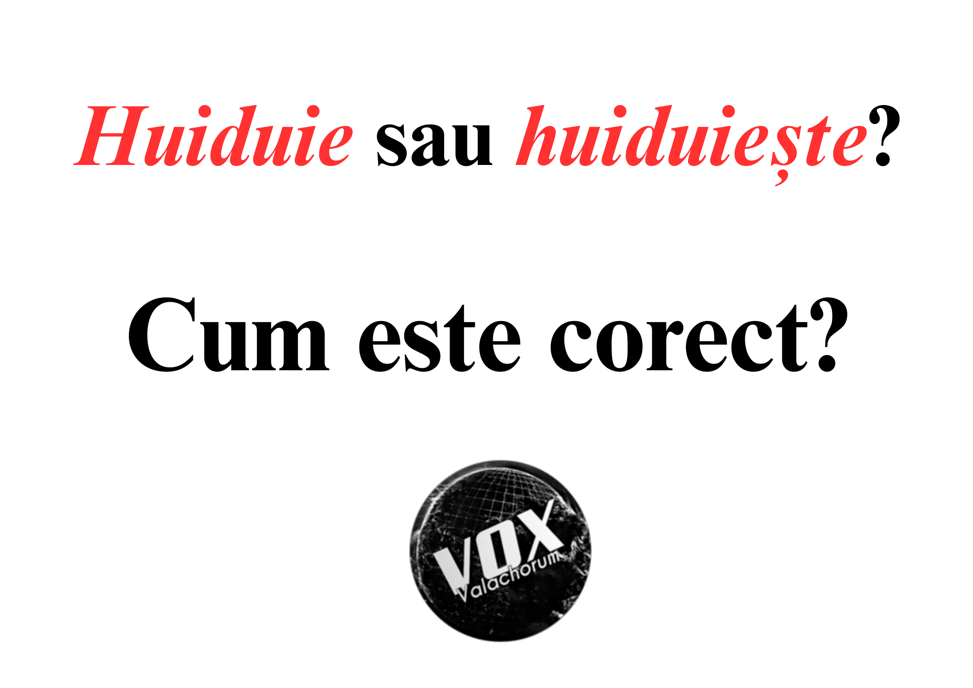 „Huiduie” sau „huiduiește”? Cum este corect?