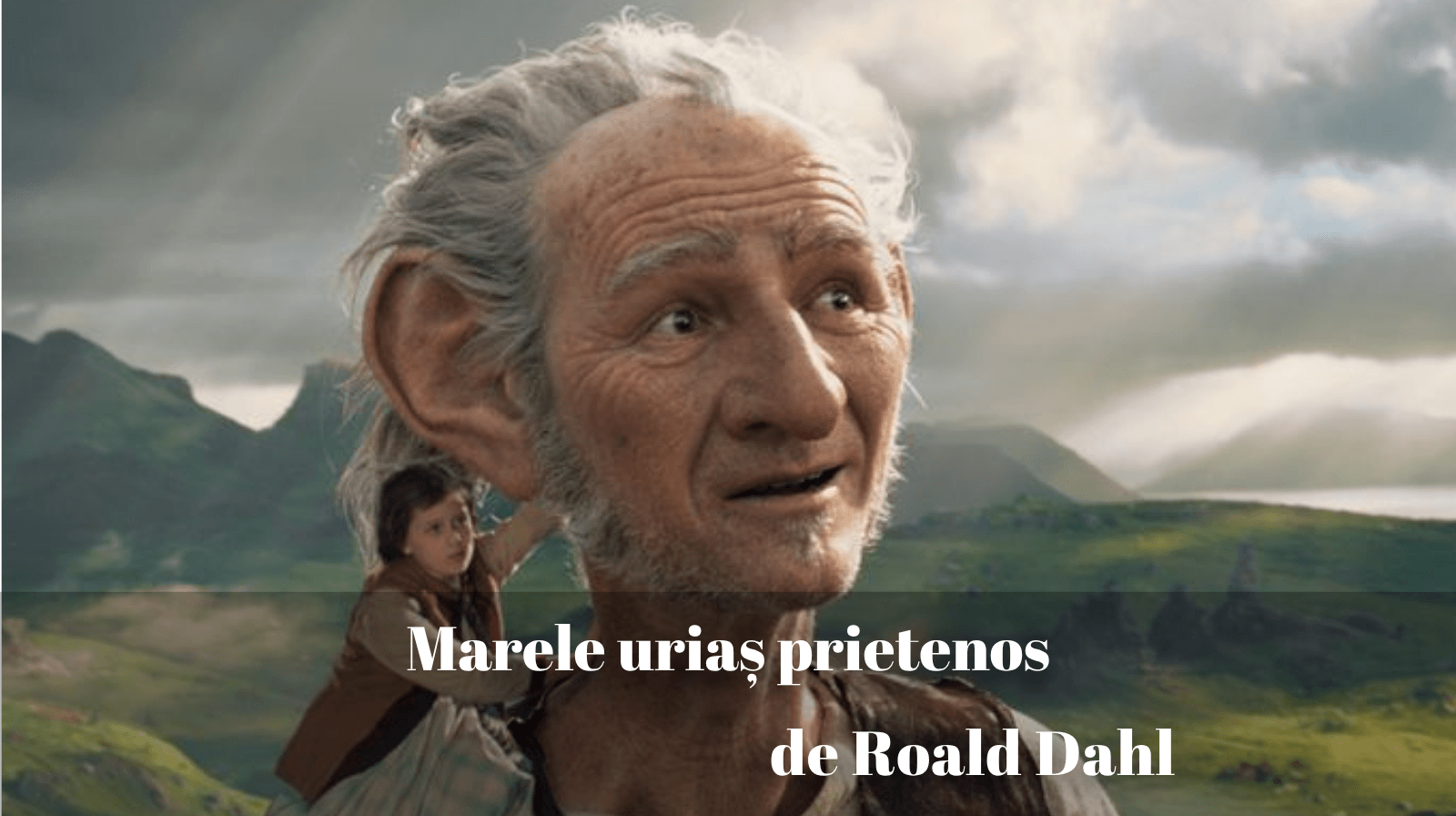 Rezumatul textului „Marele uriaș prietenos” de Roald Dahl
