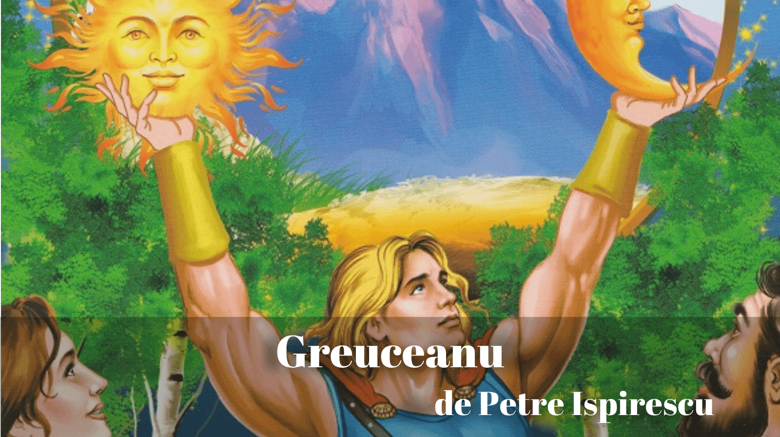 Rezumatul textului „Greuceanu” de Petre Ispirescu