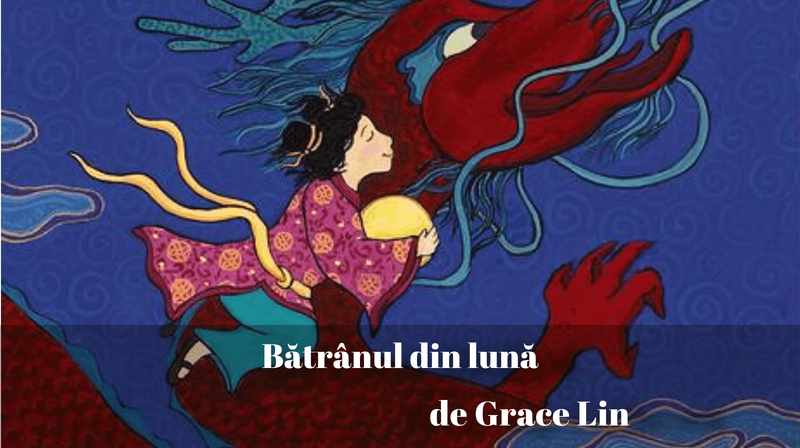 Rezumatul textului „Bătrânul din Lună” de Grace Lin