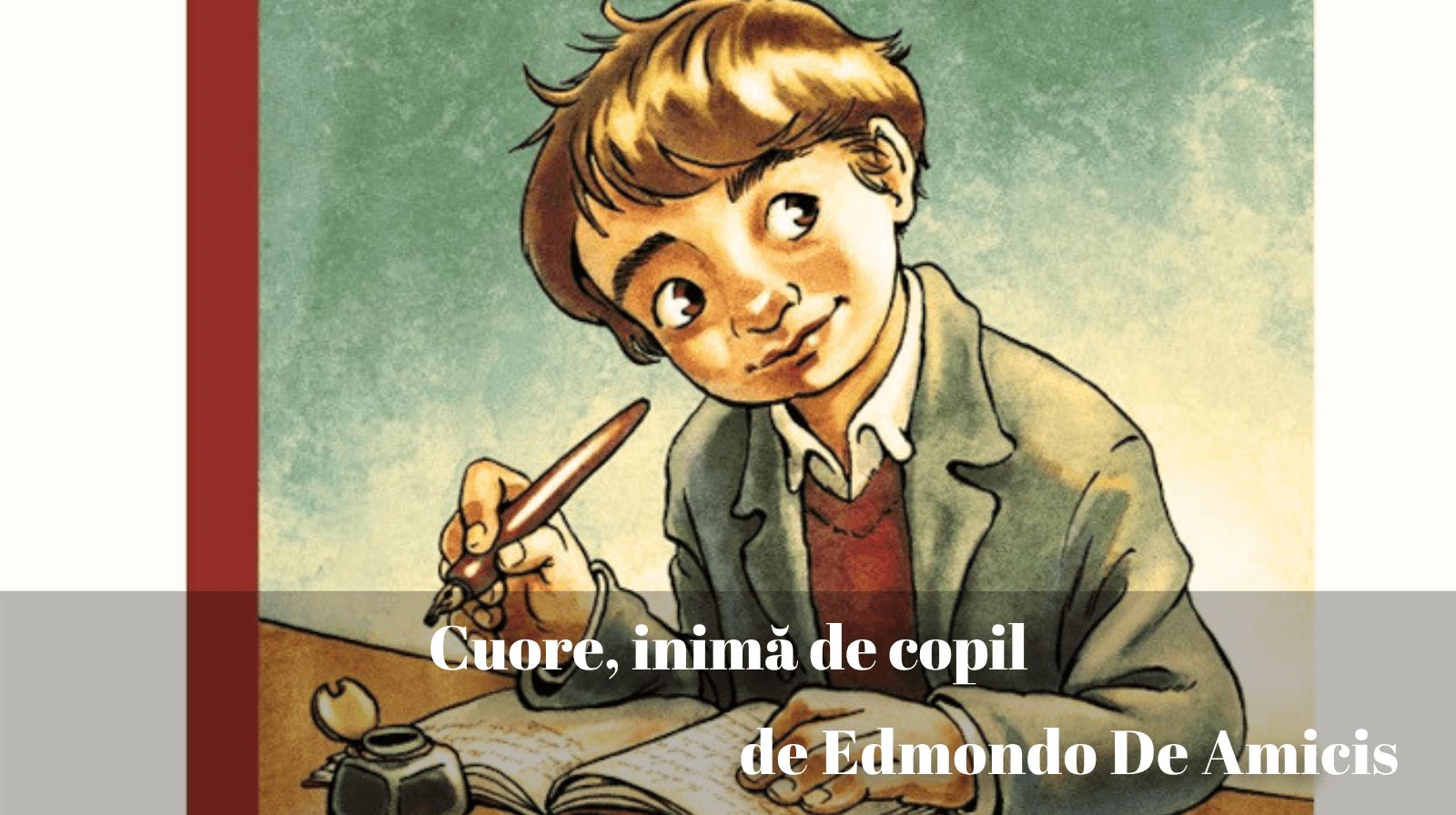 Rezumatul textului „Cuore, inimă de copil” de Edmondo de Amicis