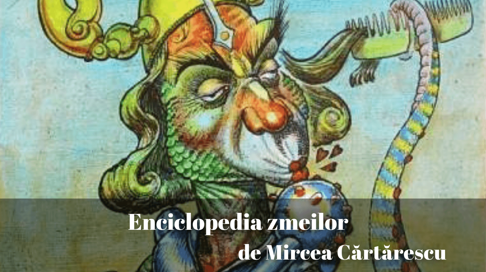 Rezumatul textului „Enciclopedia zmeilor” de Mircea Cărtărescu