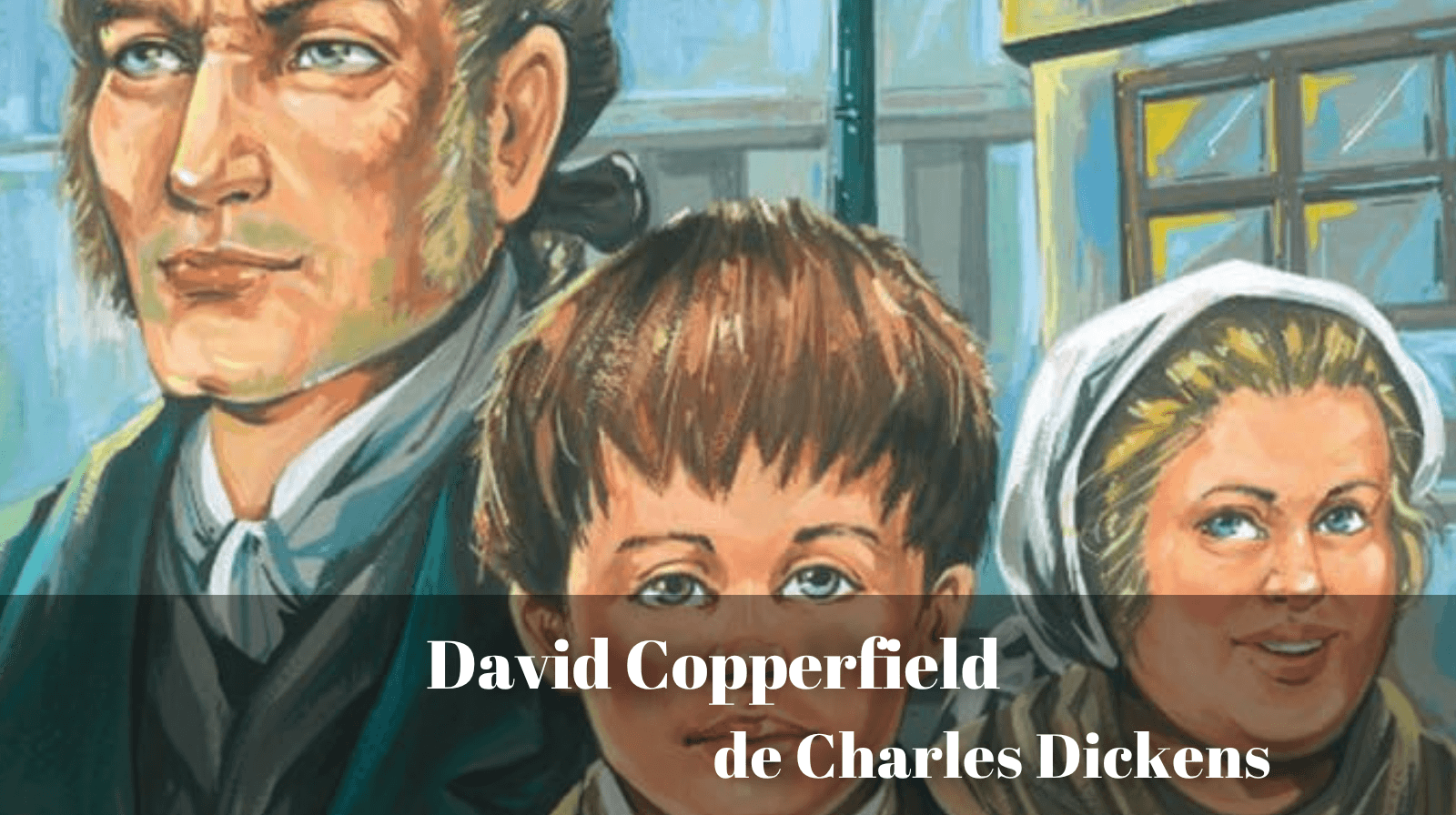 Rezumatul textului „David Copperfield” de Charles Dickens