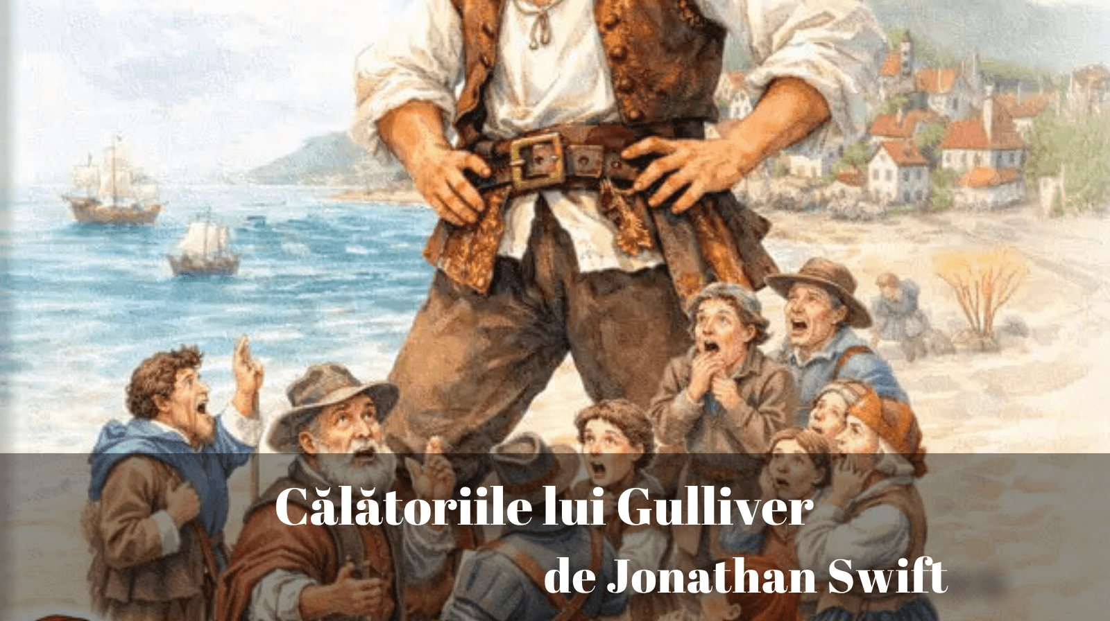 Rezumatul textului „Călătoriile lui Gulliver” de Jonathan Swift