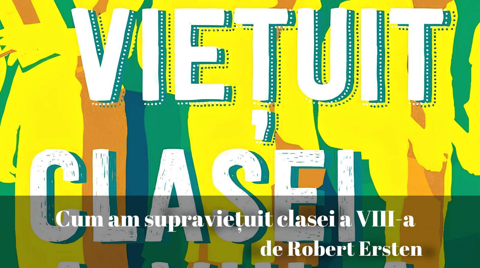 Rezumatul textului „Cum am supraviețuit clasei a VIII-a” de Robert Ersten