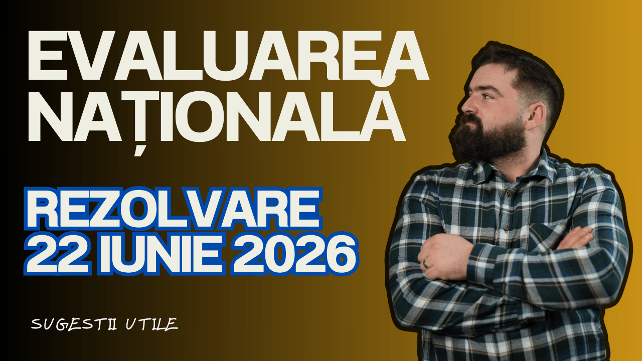 rezolvarea subiectului Evaluării Naționale 22 iunie 2026